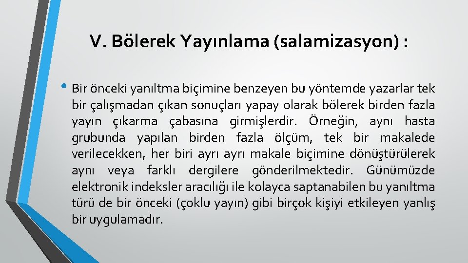 V. Bölerek Yayınlama (salamizasyon) : • Bir önceki yanıltma biçimine benzeyen bu yöntemde yazarlar