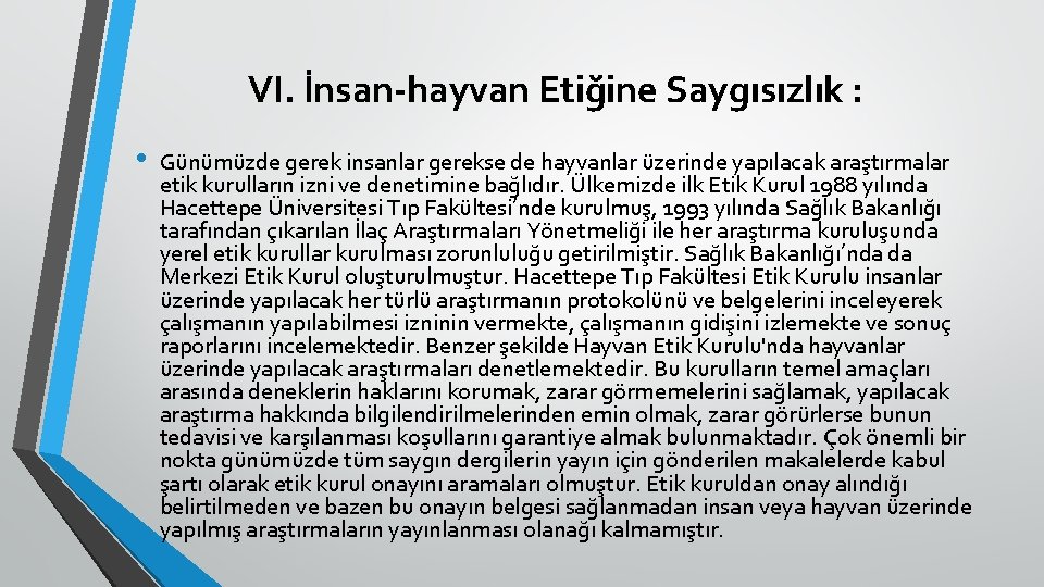 VI. İnsan-hayvan Etiğine Saygısızlık : • Günümüzde gerek insanlar gerekse de hayvanlar üzerinde yapılacak