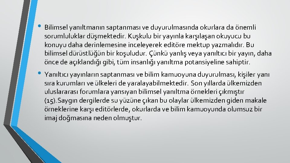  • Bilimsel yanıltmanın saptanması ve duyurulmasında okurlara da önemli sorumluluklar düşmektedir. Kuşkulu bir