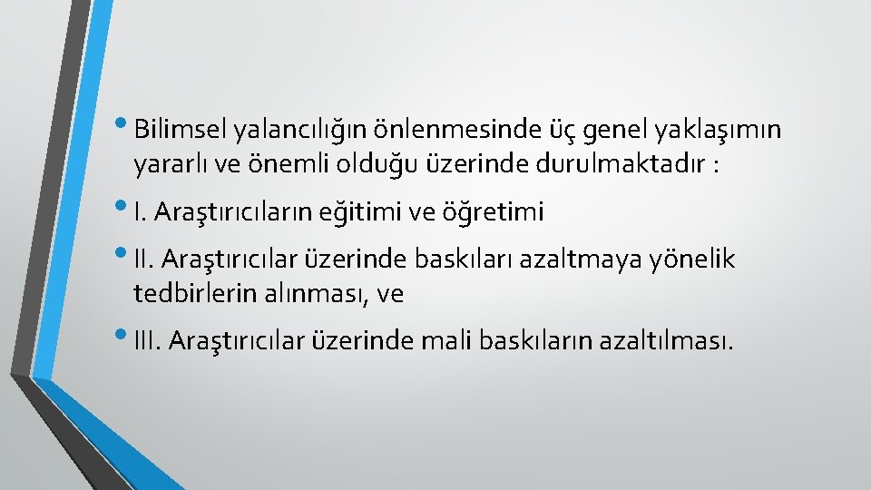  • Bilimsel yalancılığın önlenmesinde üç genel yaklaşımın yararlı ve önemli olduğu üzerinde durulmaktadır