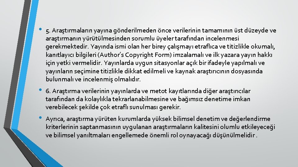  • 5. Araştırmaların yayına gönderilmeden önce verilerinin tamamının üst düzeyde ve araştırmanın yürütülmesinden