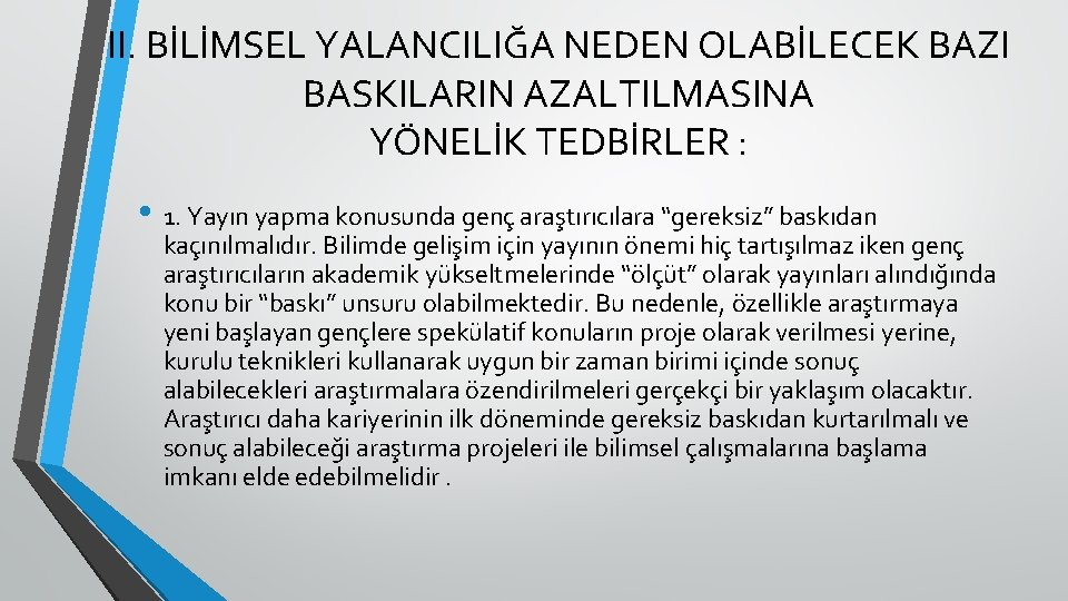 II. BİLİMSEL YALANCILIĞA NEDEN OLABİLECEK BAZI BASKILARIN AZALTILMASINA YÖNELİK TEDBİRLER : • 1. Yayın II. BİLİMSEL YALANCILIĞA NEDEN OLABİLECEK BAZI BASKILARIN AZALTILMASINA YÖNELİK TEDBİRLER : • 1. Yayın