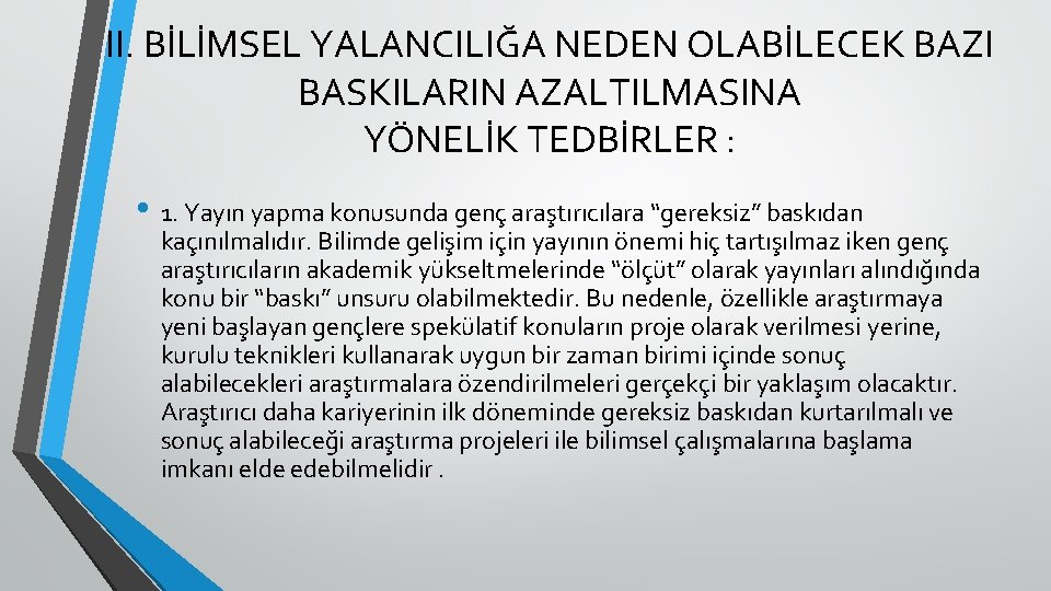 II. BİLİMSEL YALANCILIĞA NEDEN OLABİLECEK BAZI BASKILARIN AZALTILMASINA YÖNELİK TEDBİRLER : • 1. Yayın