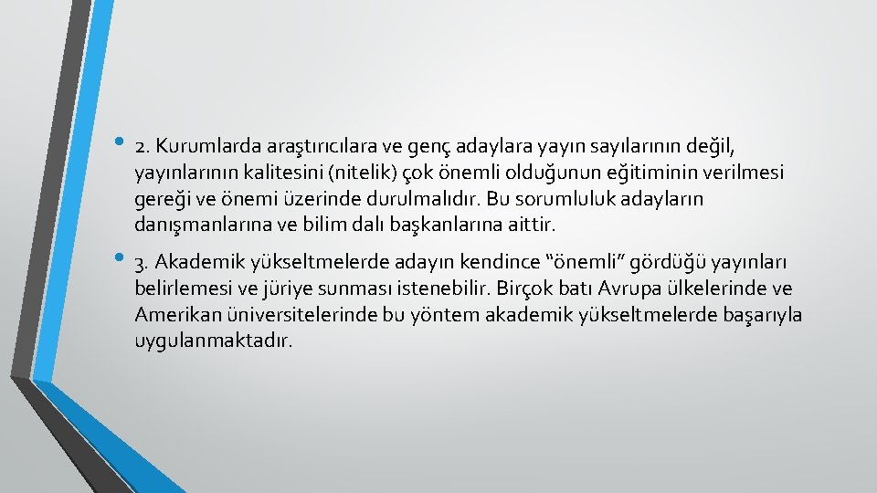 • 2. Kurumlarda araştırıcılara ve genç adaylara yayın sayılarının değil, yayınlarının kalitesini (nitelik) • 2. Kurumlarda araştırıcılara ve genç adaylara yayın sayılarının değil, yayınlarının kalitesini (nitelik)