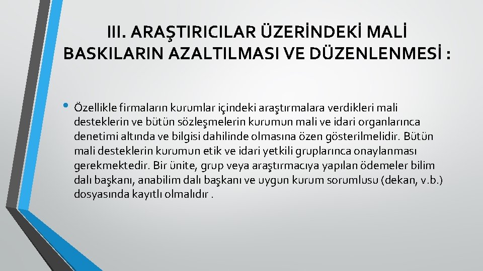 III. ARAŞTIRICILAR ÜZERİNDEKİ MALİ BASKILARIN AZALTILMASI VE DÜZENLENMESİ : • Özellikle firmaların kurumlar içindeki