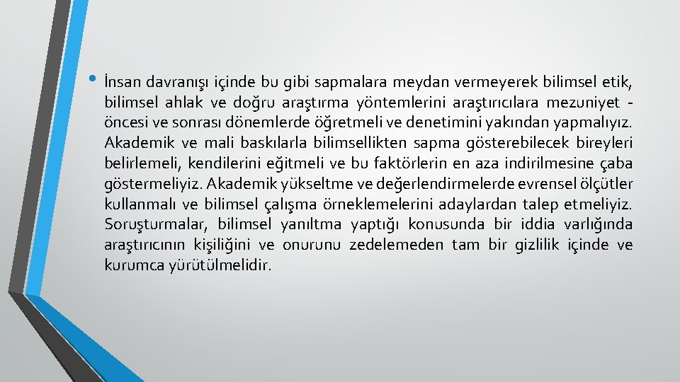  • İnsan davranışı içinde bu gibi sapmalara meydan vermeyerek bilimsel etik, bilimsel ahlak