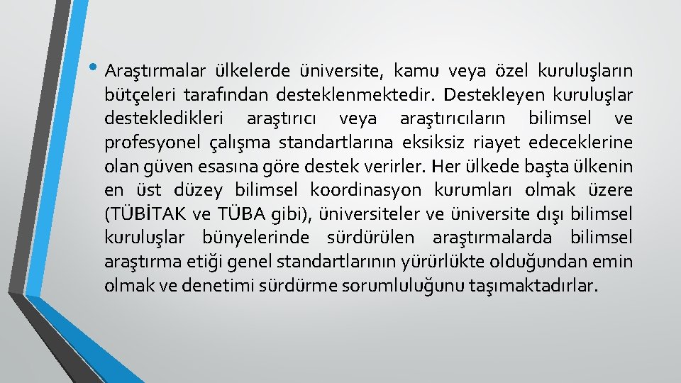  • Araştırmalar ülkelerde üniversite, kamu veya özel kuruluşların bütçeleri tarafından desteklenmektedir. Destekleyen kuruluşlar