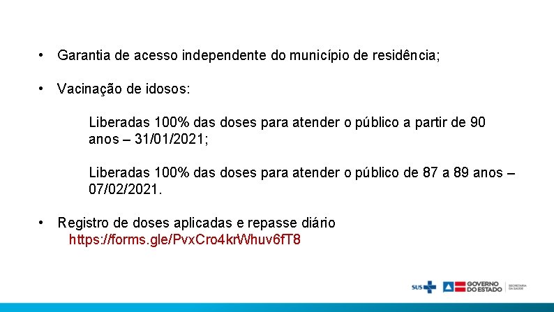  • Garantia de acesso independente do município de residência; • Vacinação de idosos: