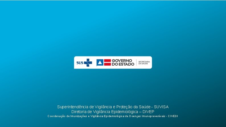 Superintendência de Vigilância e Proteção da Saúde - SUVISA Diretoria de Vigilância Epidemiológica –