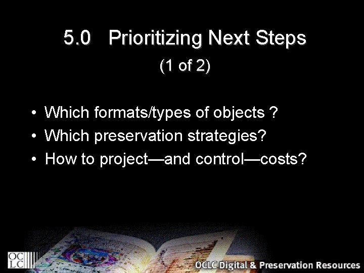 5. 0 Prioritizing Next Steps (1 of 2) • Which formats/types of objects ?