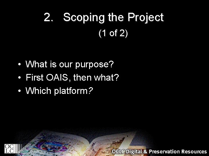2. Scoping the Project (1 of 2) • What is our purpose? • First