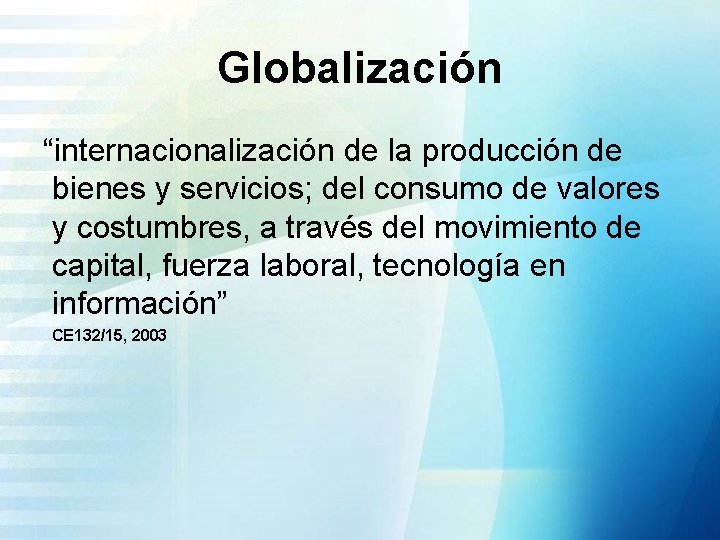 Globalización “internacionalización de la producción de bienes y servicios; del consumo de valores y