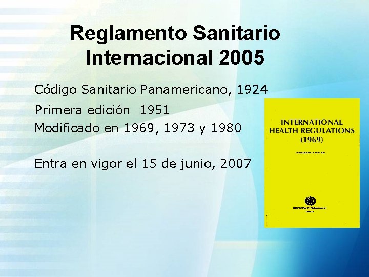 Reglamento Sanitario Internacional 2005 Código Sanitario Panamericano, 1924 Primera edición 1951 Modificado en 1969,