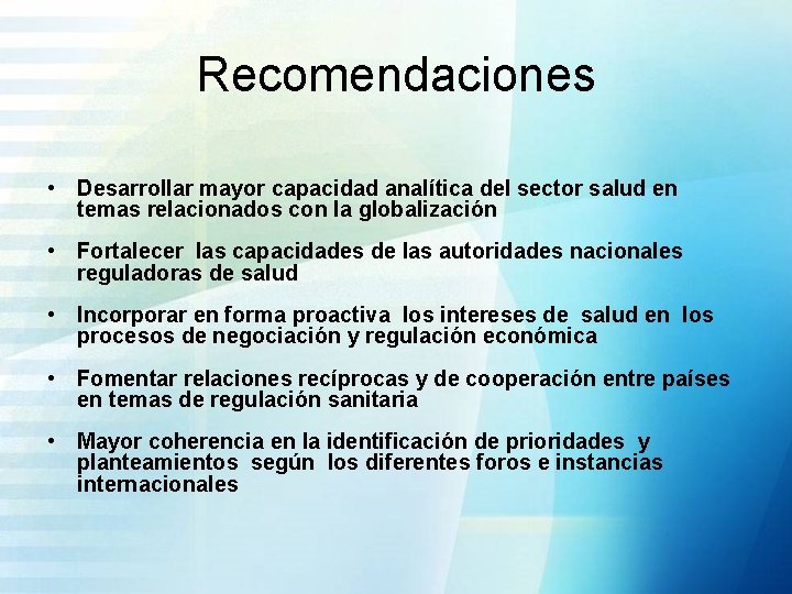 Recomendaciones • Desarrollar mayor capacidad analítica del sector salud en temas relacionados con la