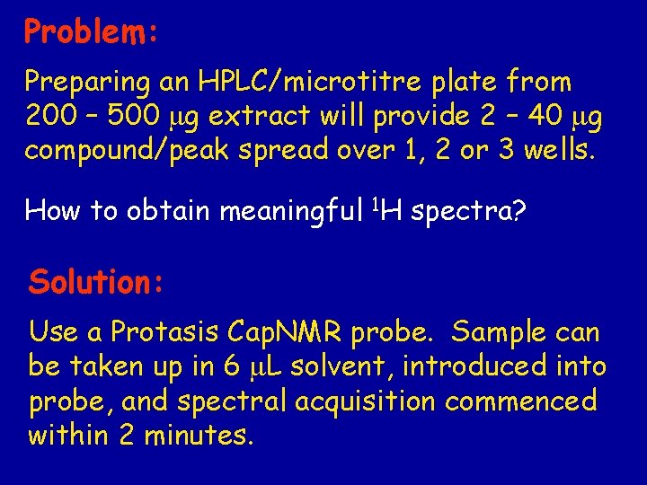 Problem: Preparing an HPLC/microtitre plate from 200 – 500 mg extract will provide 2