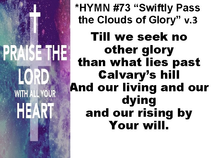 *HYMN #73 “Swiftly Pass the Clouds of Glory” v. 3 Till we seek no