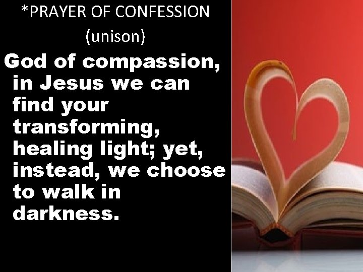 *PRAYER OF CONFESSION (unison) God of compassion, in Jesus we can find your transforming,