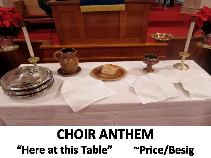 CHOIR ANTHEM “Here at this Table” ~Price/Besig 