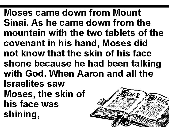 Moses came down from Mount Sinai. As he came down from the mountain with