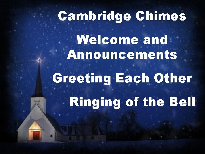 Cambridge Chimes Welcome and Announcements Greeting Each Other Ringing of the Bell 