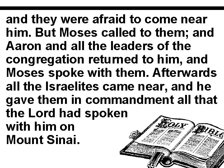 and they were afraid to come near him. But Moses called to them; and