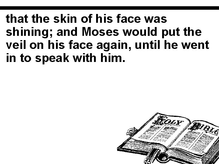 that the skin of his face was shining; and Moses would put the veil