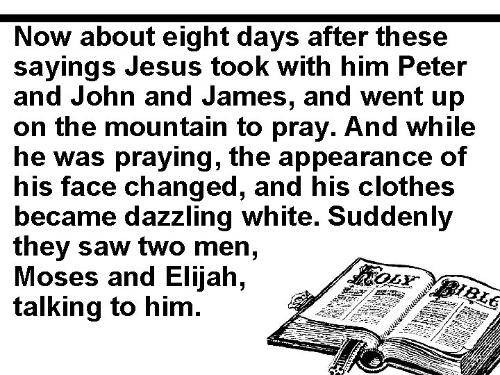 Now about eight days after these sayings Jesus took with him Peter and John