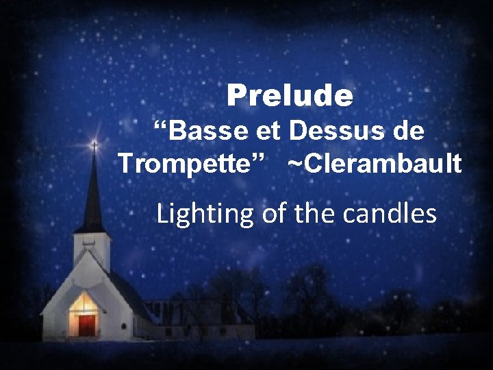 Prelude “Basse et Dessus de Trompette” ~Clerambault Lighting of the candles 