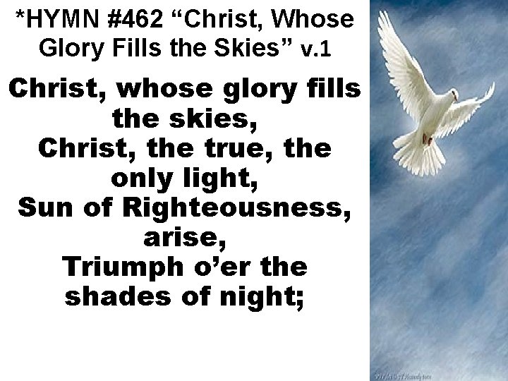 *HYMN #462 “Christ, Whose Glory Fills the Skies” v. 1 Christ, whose glory fills