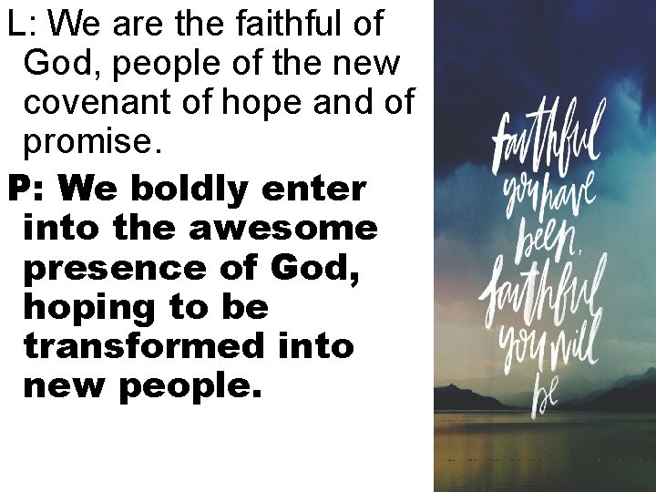 L: We are the faithful of God, people of the new covenant of hope