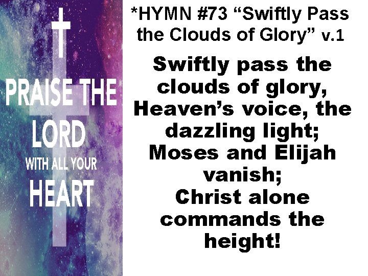 *HYMN #73 “Swiftly Pass the Clouds of Glory” v. 1 Swiftly pass the clouds