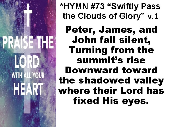 *HYMN #73 “Swiftly Pass the Clouds of Glory” v. 1 Peter, James, and John
