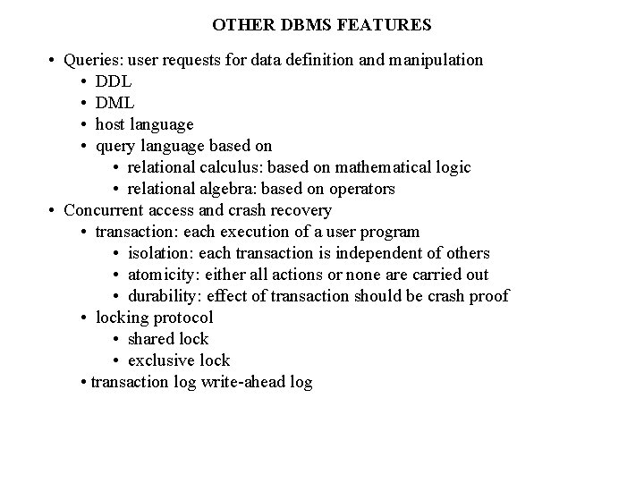 OTHER DBMS FEATURES • Queries: user requests for data definition and manipulation • DDL