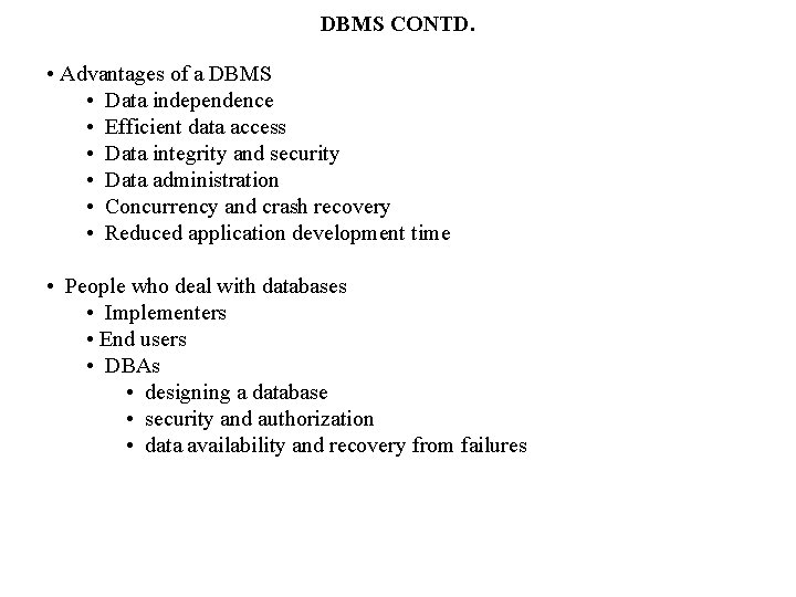 DBMS CONTD. • Advantages of a DBMS • Data independence • Efficient data access
