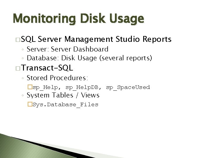 Monitoring Disk Usage � SQL Server Management Studio Reports ◦ Server: Server Dashboard ◦ Monitoring Disk Usage � SQL Server Management Studio Reports ◦ Server: Server Dashboard ◦