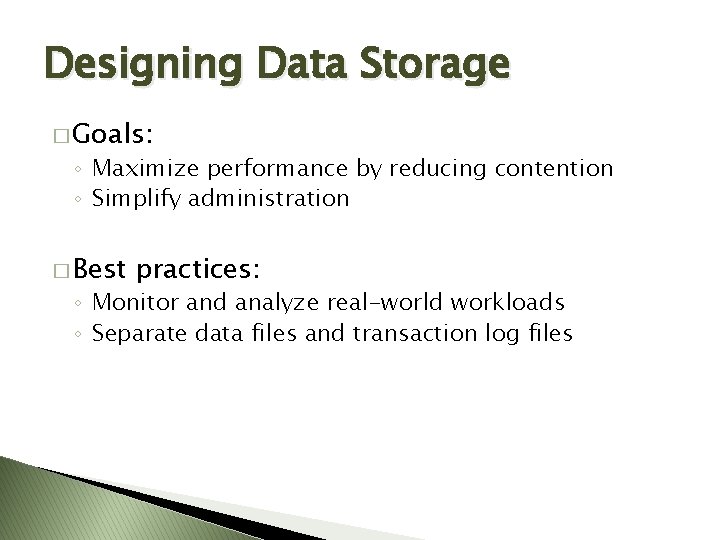 Designing Data Storage � Goals: ◦ Maximize performance by reducing contention ◦ Simplify administration Designing Data Storage � Goals: ◦ Maximize performance by reducing contention ◦ Simplify administration