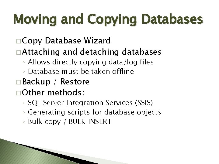 Moving and Copying Databases � Copy Database Wizard � Attaching and detaching databases ◦ Moving and Copying Databases � Copy Database Wizard � Attaching and detaching databases ◦