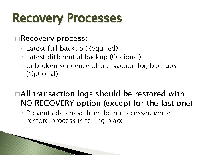 Recovery Processes � Recovery process: ◦ Latest full backup (Required) ◦ Latest differential backup Recovery Processes � Recovery process: ◦ Latest full backup (Required) ◦ Latest differential backup