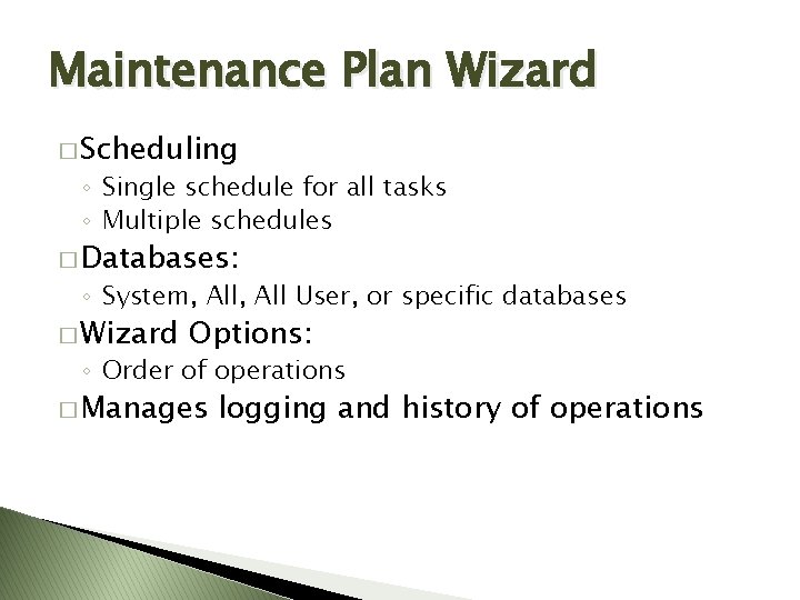 Maintenance Plan Wizard � Scheduling ◦ Single schedule for all tasks ◦ Multiple schedules Maintenance Plan Wizard � Scheduling ◦ Single schedule for all tasks ◦ Multiple schedules