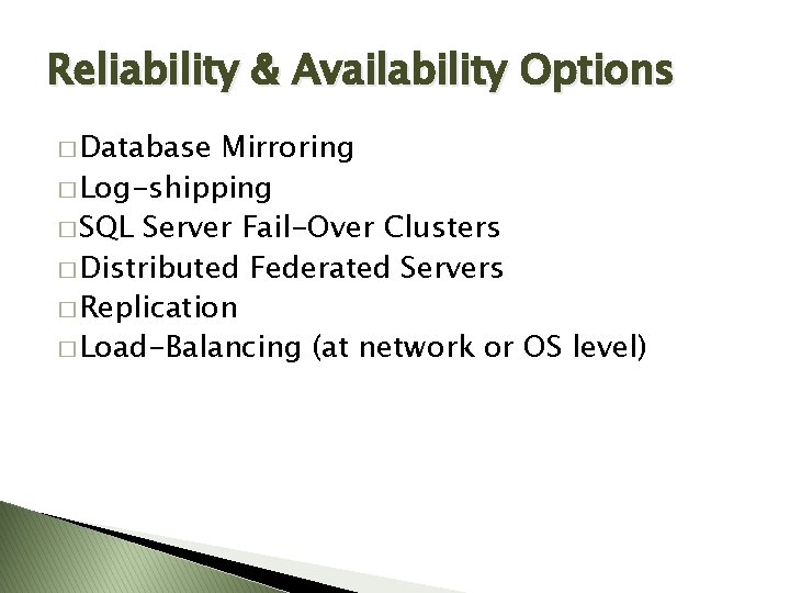 Reliability & Availability Options � Database Mirroring � Log-shipping � SQL Server Fail-Over Clusters Reliability & Availability Options � Database Mirroring � Log-shipping � SQL Server Fail-Over Clusters