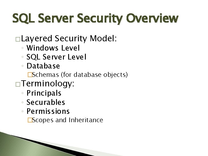 SQL Server Security Overview �Layered Security Model: ◦ Windows Level ◦ SQL Server Level SQL Server Security Overview �Layered Security Model: ◦ Windows Level ◦ SQL Server Level