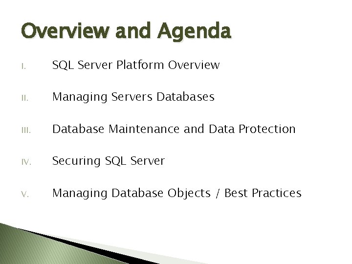 Overview and Agenda I. SQL Server Platform Overview II. Managing Servers Databases III. Database Overview and Agenda I. SQL Server Platform Overview II. Managing Servers Databases III. Database