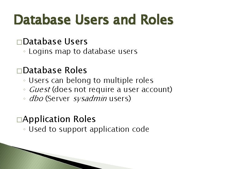 Database Users and Roles � Database Users � Database Roles ◦ Logins map to Database Users and Roles � Database Users � Database Roles ◦ Logins map to
