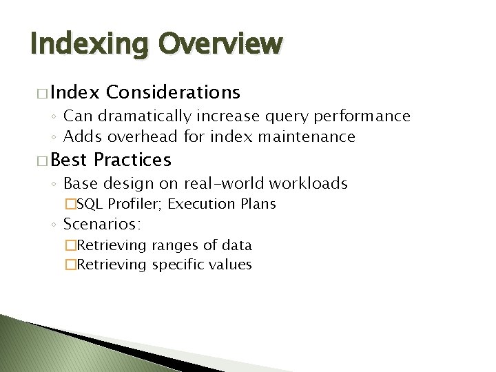 Indexing Overview � Index Considerations ◦ Can dramatically increase query performance ◦ Adds overhead Indexing Overview � Index Considerations ◦ Can dramatically increase query performance ◦ Adds overhead