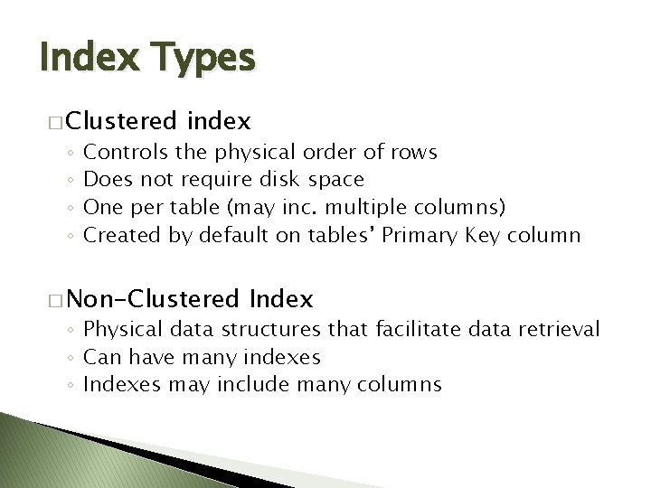 Index Types � Clustered ◦ ◦ index Controls the physical order of rows Does Index Types � Clustered ◦ ◦ index Controls the physical order of rows Does