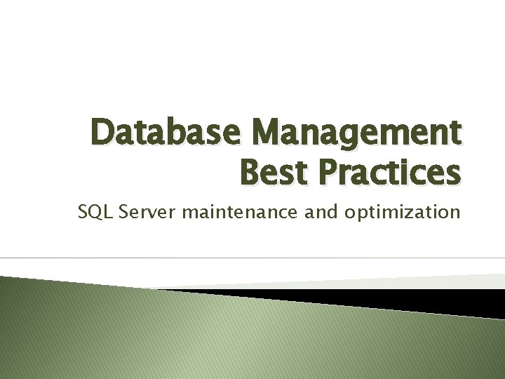 Database Management Best Practices SQL Server maintenance and optimization Database Management Best Practices SQL Server maintenance and optimization