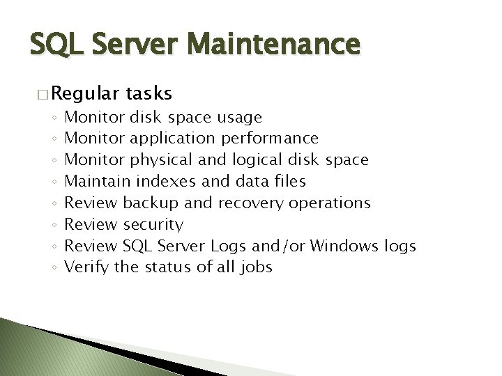 SQL Server Maintenance � Regular ◦ ◦ ◦ ◦ tasks Monitor disk space usage SQL Server Maintenance � Regular ◦ ◦ ◦ ◦ tasks Monitor disk space usage
