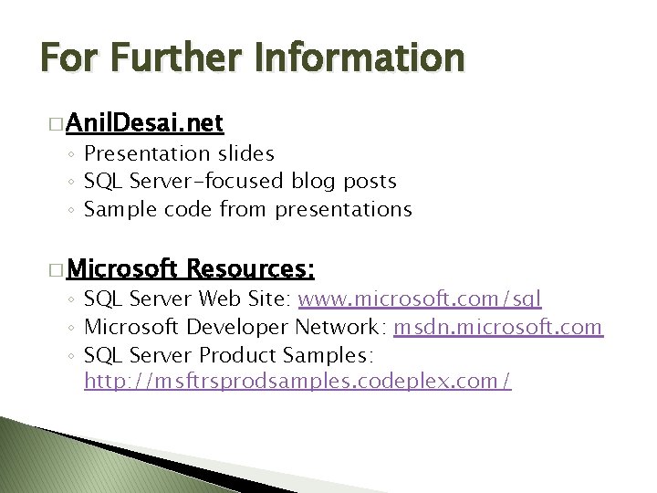 For Further Information � Anil. Desai. net ◦ Presentation slides ◦ SQL Server-focused blog For Further Information � Anil. Desai. net ◦ Presentation slides ◦ SQL Server-focused blog