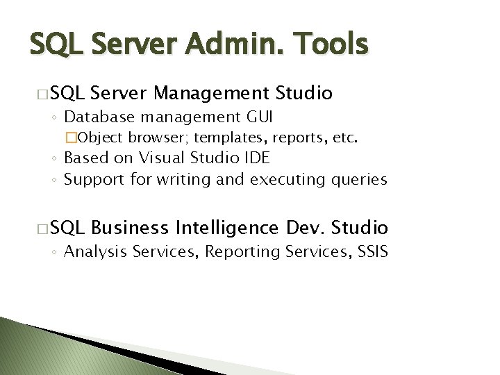 SQL Server Admin. Tools � SQL Server Management Studio ◦ Database management GUI �Object SQL Server Admin. Tools � SQL Server Management Studio ◦ Database management GUI �Object
