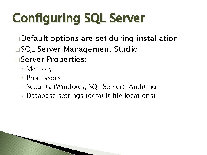 Configuring SQL Server � Default options are set during installation � SQL Server Management Configuring SQL Server � Default options are set during installation � SQL Server Management